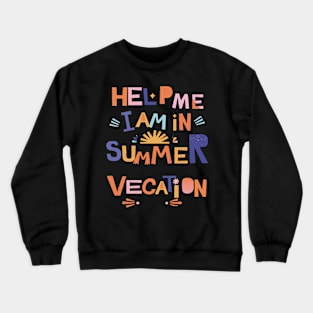 Help me I am in summer vacation. Crewneck Sweatshirt